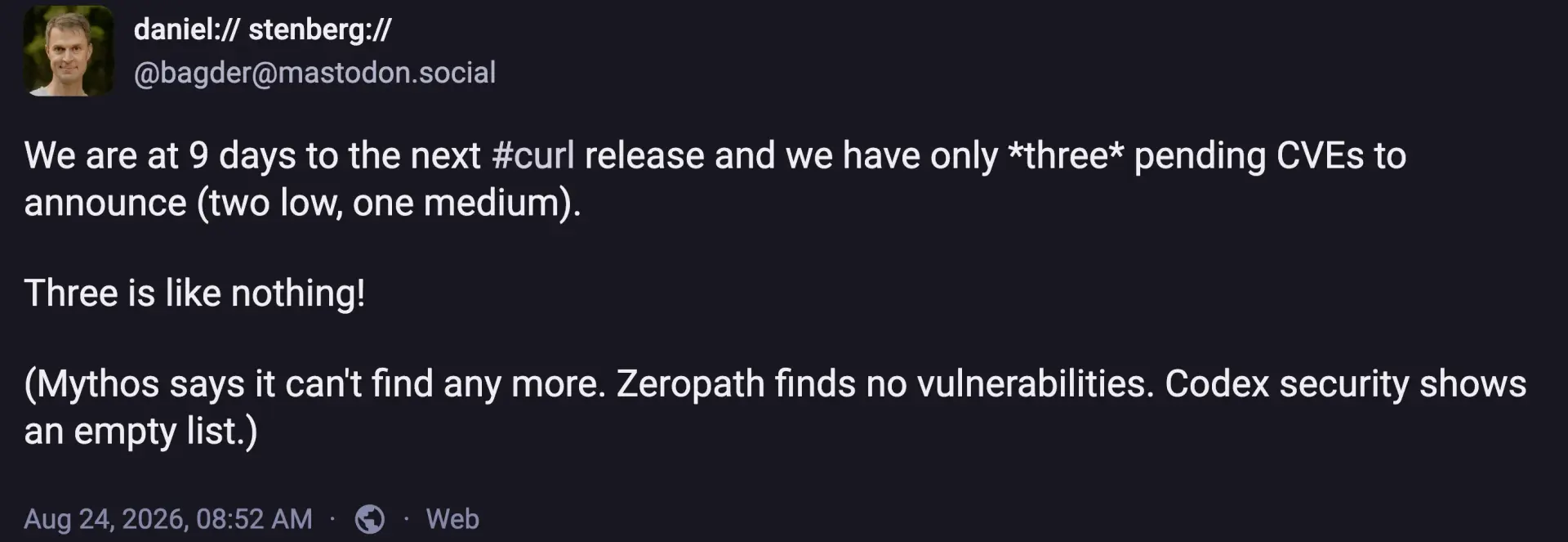 Mastodon post by curl founder Daniel Stenberg nine days before release, reporting three pending CVEs and zero additional findings from Mythos, Zeropath, and Codex Security.